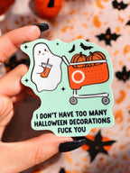I Don't Have Too Many Halloween Decorations Fuck You Ghosty Halloween Sticker